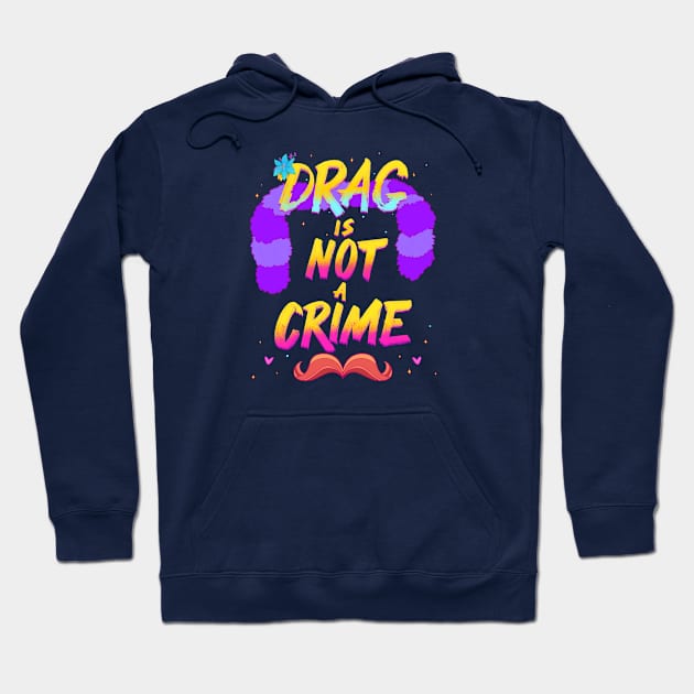 Drag Is Not A Crime Hoodie by FindChaos